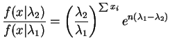 $\displaystyle \frac{f(x\vert\lambda_{2})}{f(x\vert\lambda_{1})} = \left(\frac{\lambda_{2}}{\lambda_{1}}\right)^{\sum x_{i}} e^{n(\lambda_{1}-\lambda_{2})}$