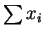 $ \sum x_{i}$