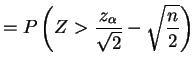 $\displaystyle = P\left(Z > \frac{z_{\alpha}}{\sqrt{2}}-\sqrt{\frac{n}{2}}\right)$