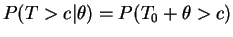 $\displaystyle P(T > c\vert\theta) = P(T_{0}+\theta > c)$