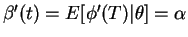 $ \beta'(t)=E[\phi'(T)\vert\theta] = \alpha$