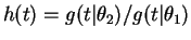 $ h(t) =
g(t\vert\theta_{2})/g(t\vert\theta_{1})$