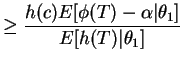 $\displaystyle \ge \frac{h(c)E[\phi(T)-\alpha\vert\theta_{1}]}{E[h(T)\vert\theta_{1}]}$