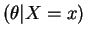 $\displaystyle (\theta\vert X=x)$