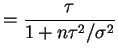 $\displaystyle = \frac{\tau}{1+n\tau^2/\sigma^2}$