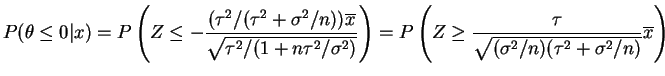 $\displaystyle P(\theta \le 0\vert x) = P\left(Z \le - \frac{(\tau^2/(\tau^2+\si...
...ft(Z \ge \frac{\tau}{\sqrt{(\sigma^2/n)(\tau^2+\sigma^2/n)}}\overline{x}\right)$