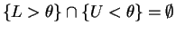 $\displaystyle \{L > \theta\} \cap \{U < \theta\} = \emptyset$