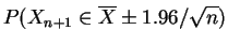 $\displaystyle P(X_{n+1} \in \overline{X} \pm 1.96/\sqrt{n})$