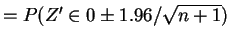 $\displaystyle = P(Z' \in 0 \pm 1.96/\sqrt{n+1})$