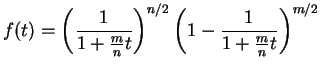 $\displaystyle f(t) = \left(\frac{1}{1+\frac{m}{n}t}\right)^{n/2} \left(1-\frac{1}{1+\frac{m}{n}t}\right)^{m/2}$
