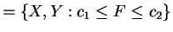 $\displaystyle = \{X,Y: c_{1} \le F \le c_{2}\}$