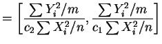 $\displaystyle = \left[\frac{\sum Y_{i}^{2}/m}{c_{2}\sum X_{i}^{2}/n},\frac{\sum Y_{i}^{2}/m}{c_{1}\sum X_{i}^{2}/n}\right]$