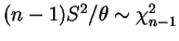$ (n-1)S^{2}/\theta \sim \chi^{2}_{n-1}$