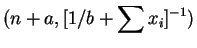 $\displaystyle (n+a, [1/b + \sum x_i]^{-1})$