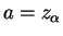 $ a = z_{\alpha}$