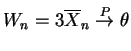 $ W_n = 3
\overline{X}_n \overset{P}{\rightarrow}\theta$