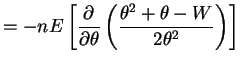 $\displaystyle = -nE\left[\frac{\partial}{\partial\theta}\left(\frac{\theta^2 + \theta - W} {2\theta^2}\right)\right]$