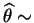 $ \widehat{\theta} \sim$