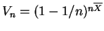 $ V_n = (1-1/n)^{n\overline{X}}$