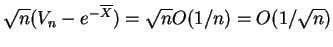 $\displaystyle \sqrt{n}(V_n - e^{-\overline{X}}) = \sqrt{n}O(1/n) = O(1/\sqrt{n})$