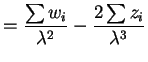 $\displaystyle = \frac{\sum w_{i}}{\lambda^{2}}-\frac{2\sum z_{i}}{\lambda^{3}}$