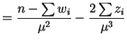 $\displaystyle = \frac{n-\sum w_{i}}{\mu^{2}}-\frac{2\sum z_{i}}{\mu^{3}}$