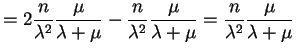 $\displaystyle = 2 \frac{n}{\lambda^{2}}\frac{\mu}{\lambda+\mu} - \frac{n}{\lambda^{2}}\frac{\mu}{\lambda+\mu} = \frac{n}{\lambda^{2}}\frac{\mu}{\lambda+\mu}$