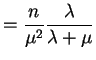 $\displaystyle = \frac{n}{\mu^{2}}\frac{\lambda}{\lambda+\mu}$