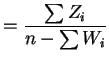$\displaystyle = \frac{\sum Z_{i}}{n-\sum W_{i}}$