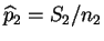 $ \widehat{p}_2 = S_2/n_2$