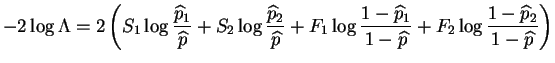 $\displaystyle -2\log\Lambda = 2 \left(S_1 \log\frac{\widehat{p}_1}{\widehat{p}}...
...hat{p}_1}{1-\widehat{p}} + F_2 \log\frac{1-\widehat{p}_2}{1-\widehat{p}}\right)$