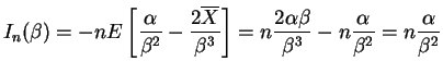 $\displaystyle I_n(\beta) = - n E\left[\frac{\alpha}{\beta^2}-\frac{2\overline{X...
... \frac{2\alpha\beta}{\beta^3}-n\frac{\alpha}{\beta^2} = n\frac{\alpha}{\beta^2}$