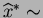 $ \widehat{x}^* \sim$