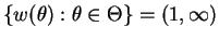 $\displaystyle \{w(\theta):\theta \in \Theta\} = (1,\infty)$