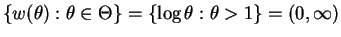 $\displaystyle \{w(\theta): \theta \in \Theta\} = \{\log \theta: \theta > 1\} = (0,\infty)$