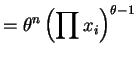 $\displaystyle = \theta^{n}\left(\prod x_{i}\right)^{\theta-1}$
