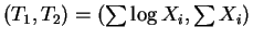 $ (T_{1},T_{2}) =
(\sum \log X_{i},\sum X_{i})$