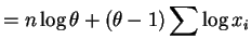$\displaystyle = n\log\theta + (\theta-1)\sum \log x_{i}$