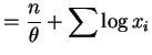 $\displaystyle = \frac{n}{\theta} + \sum \log x_{i}$