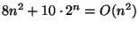 $8n^2 + 10 \cdot 2^n = O(n^2)$