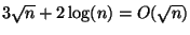$3\sqrt{n} + 2\log(n) = O(\sqrt{n})$